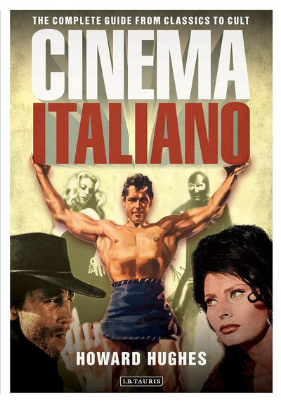 Cinema Italiano: The Complete Guide from Classics to Cult