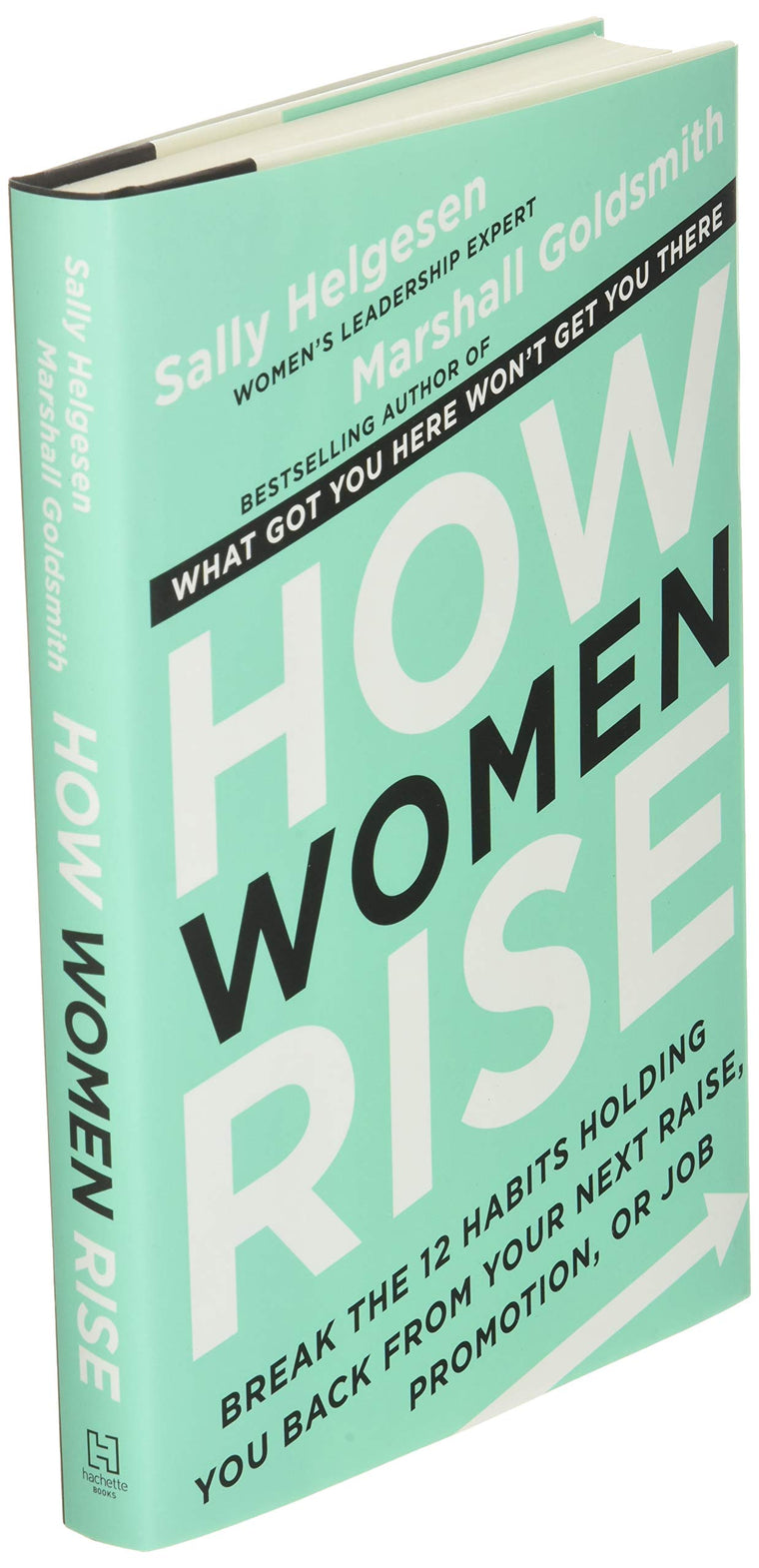 How Women Rise: Break the 12 Habits Holding You Back from Your Next Raise, Promotion, or Job — back cover
