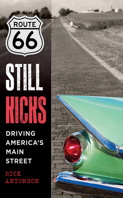Route 66 Still Kicks: Driving America's Main Street by Anton