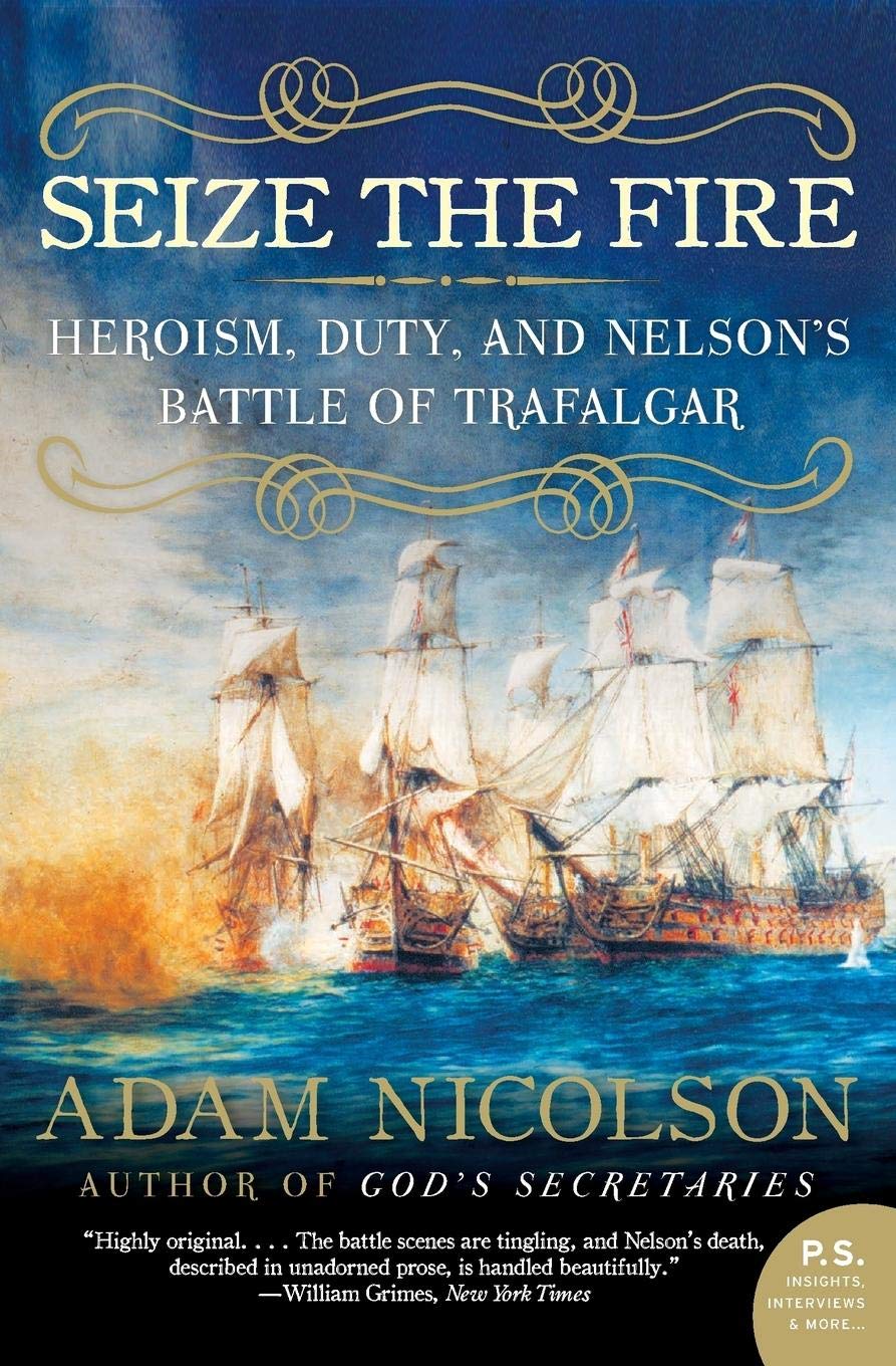 Seize the Fire: Heroism, Duty, and Nelson's Battle of Trafal