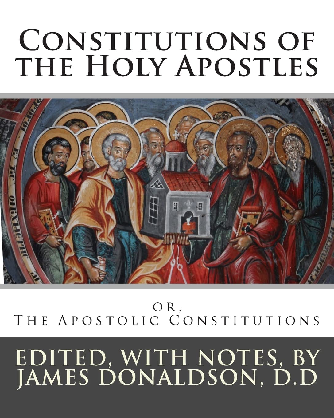 Constitutions of the Holy Apostles: or, The Apostolic Constitutions