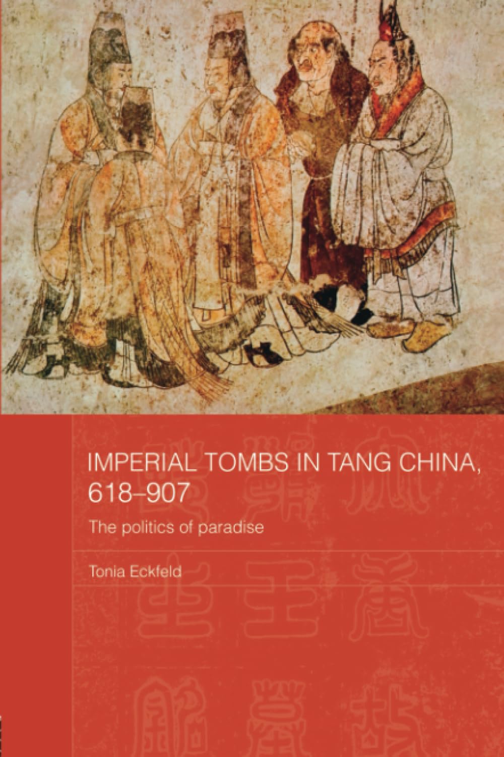 Imperial Tombs in Tang China, 618-907 (Routledge Studies in the Early History of Asia)