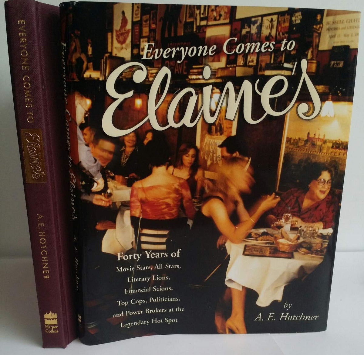 Everyone Comes to Elaines: Forty Years of Movie Stars, All-Stars, Literary Lions, Financial Scions, Top Cops, Politicians, and Power Brokers at the Legendary Hot Spot