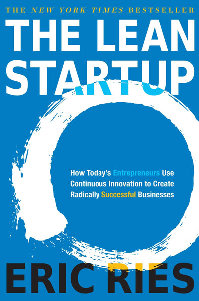 The Lean Startup: How Today's Entrepreneurs Use Continuous I