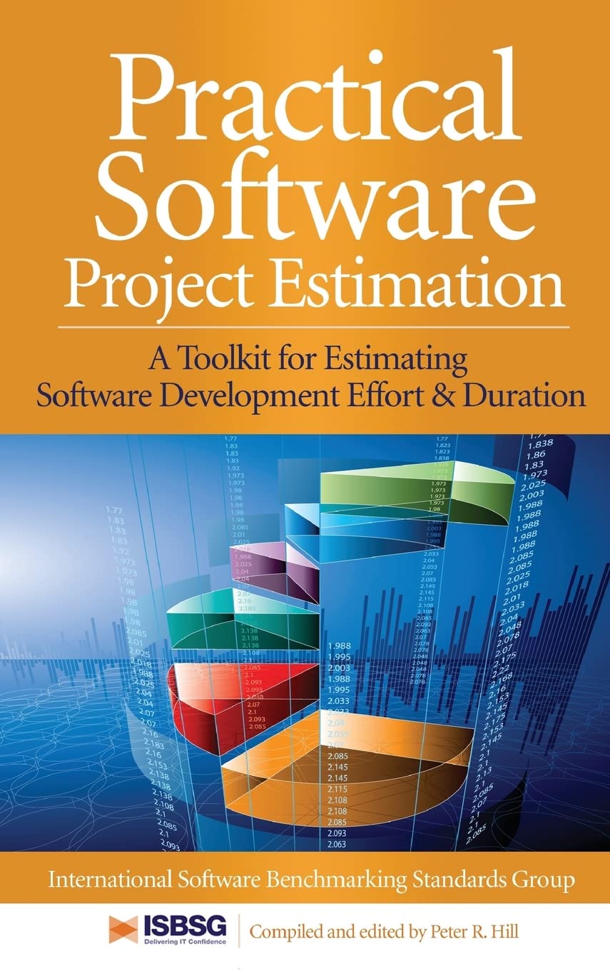 Practical Software Project Estimation: A Toolkit for Estimating Software Development Effort & Duration