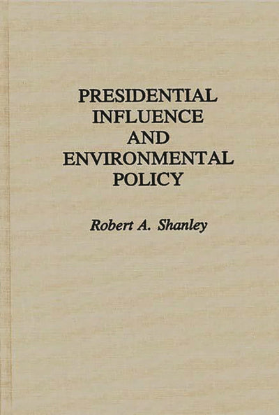 Presidential Influence and Environmental Policy (Contributions in Political Science)