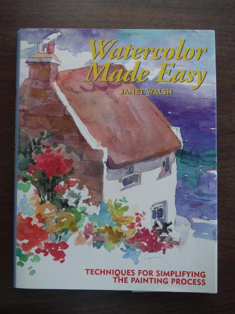 Watercolor Made Easy: Techniques for Simplifying the Painting Process