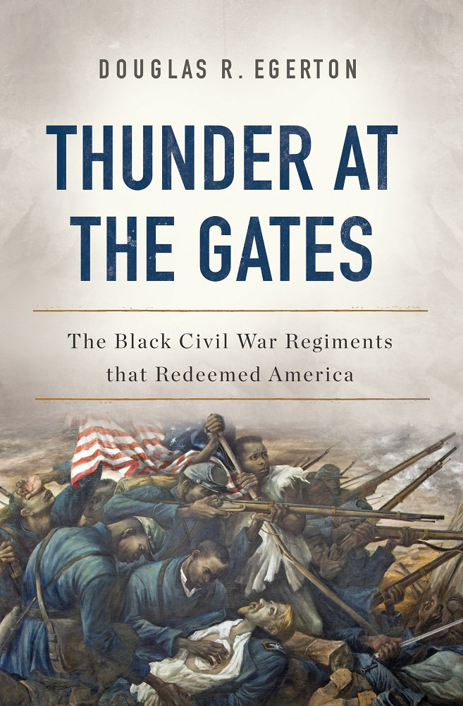 Thunder at the Gates: The Black Civil War Regiments That Red