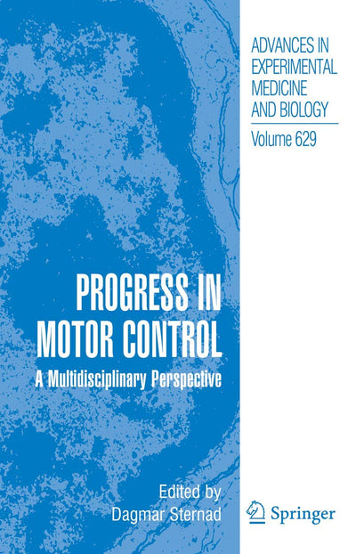 Progress in Motor Control: A Multidisciplinary Perspective (Advances in Experimental Medicine and Biology, 629)