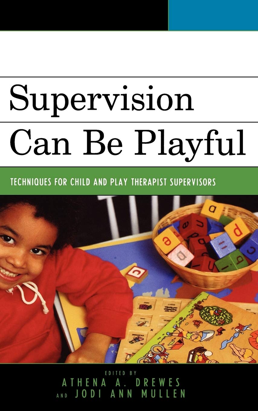 Supervision Can Be Playful: Techniques for Child and Play Therapist Supervisors
