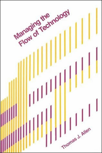 Managing the Flow of Technology: Technology Transfer and the Dissemination of Technological Information Within the R&D Organization