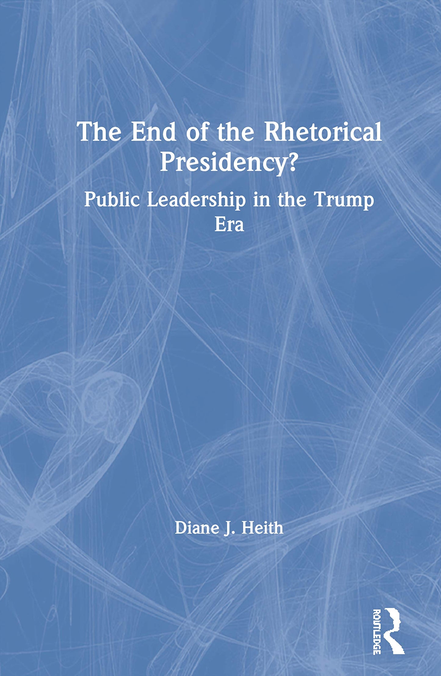 The End of the Rhetorical Presidency?: Public Leadership in the Trump Era