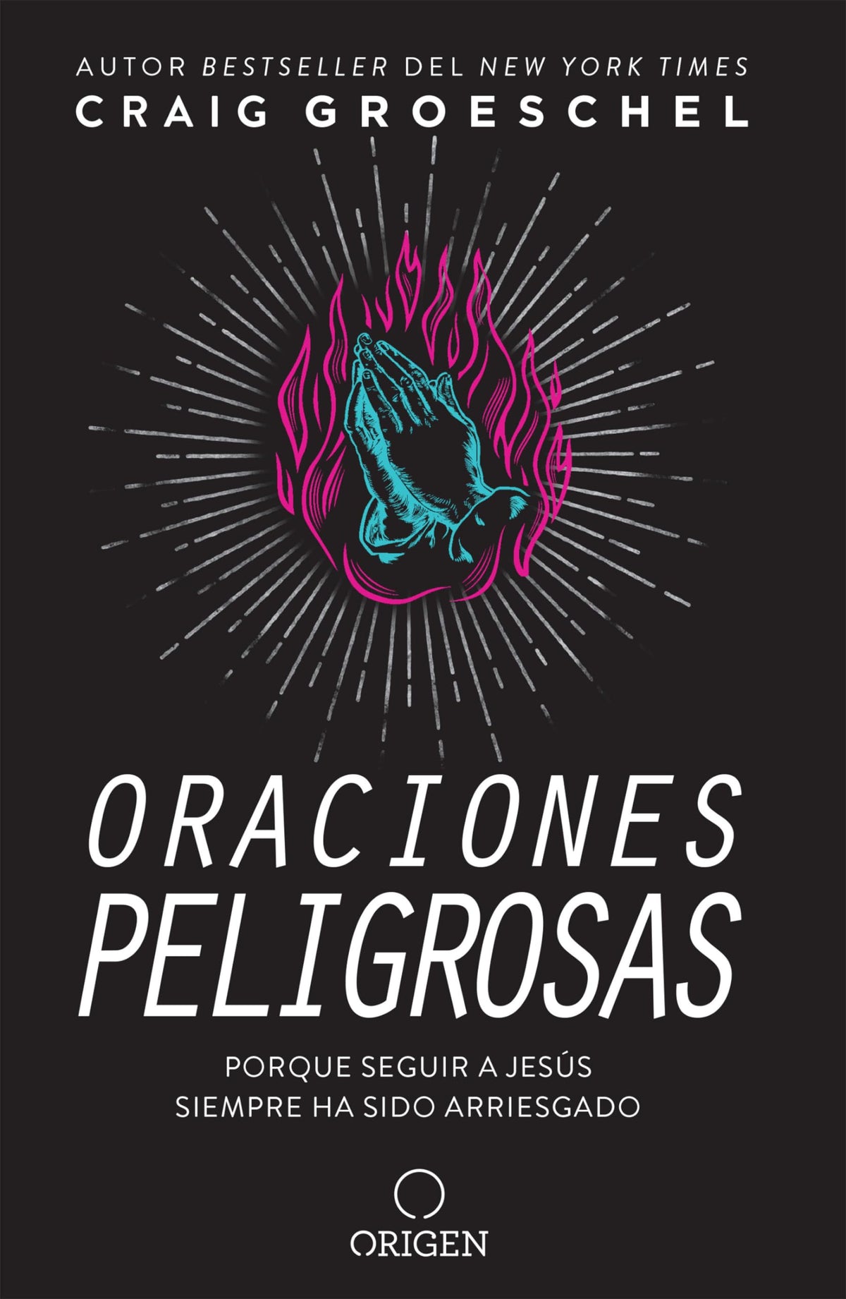 Oraciones peligrosas: Porque seguir a Jess siempre ha sido arriesgado / Dangerous Prayers: Because Following Jesus Was Never Meant to Be Safe (Spanish Edition)