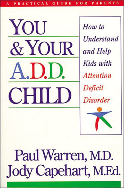 You and Your A.D.D. Child: How to Understand and Help Kids With Attention Deficit Disorder