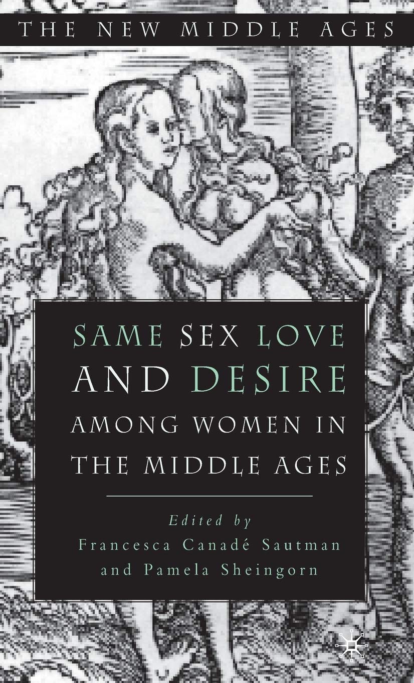 Same Sex Love and Desire Among Women in the Middle Ages (The New Middle Ages)