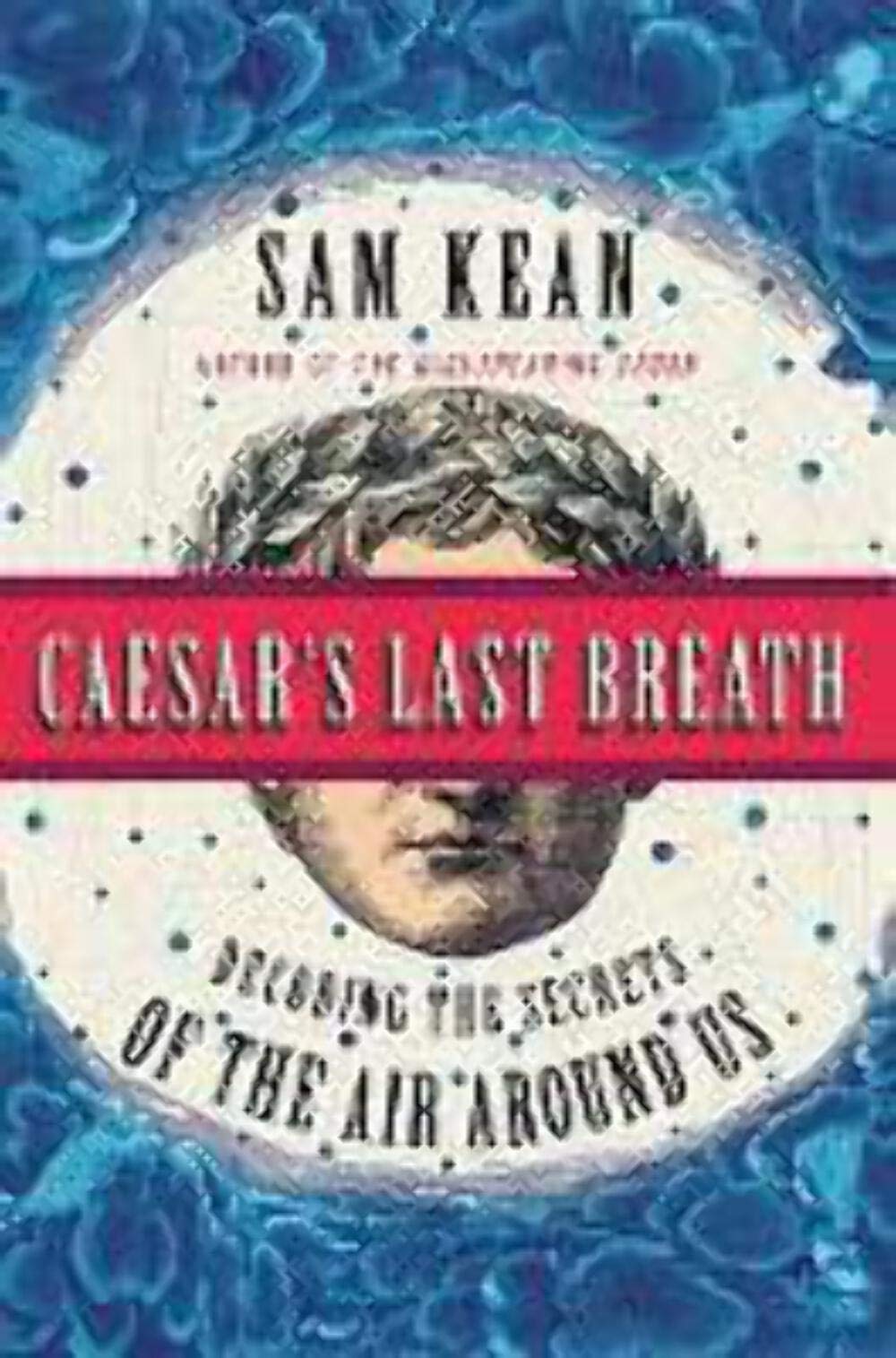 Caesar's Last Breath: Decoding the Secrets of the Air Around