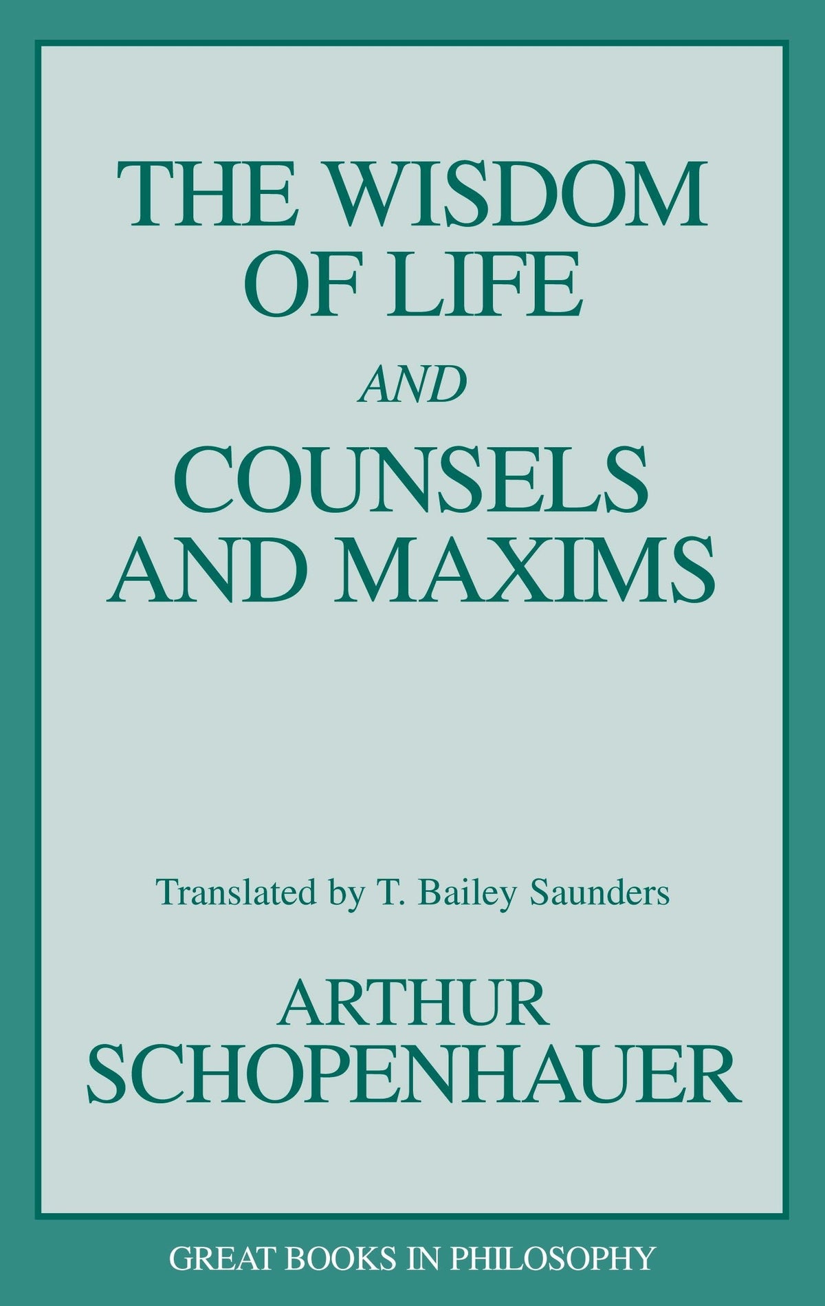 The Wisdom of Life and Counsels and Maxims (Great Books in Philosophy)