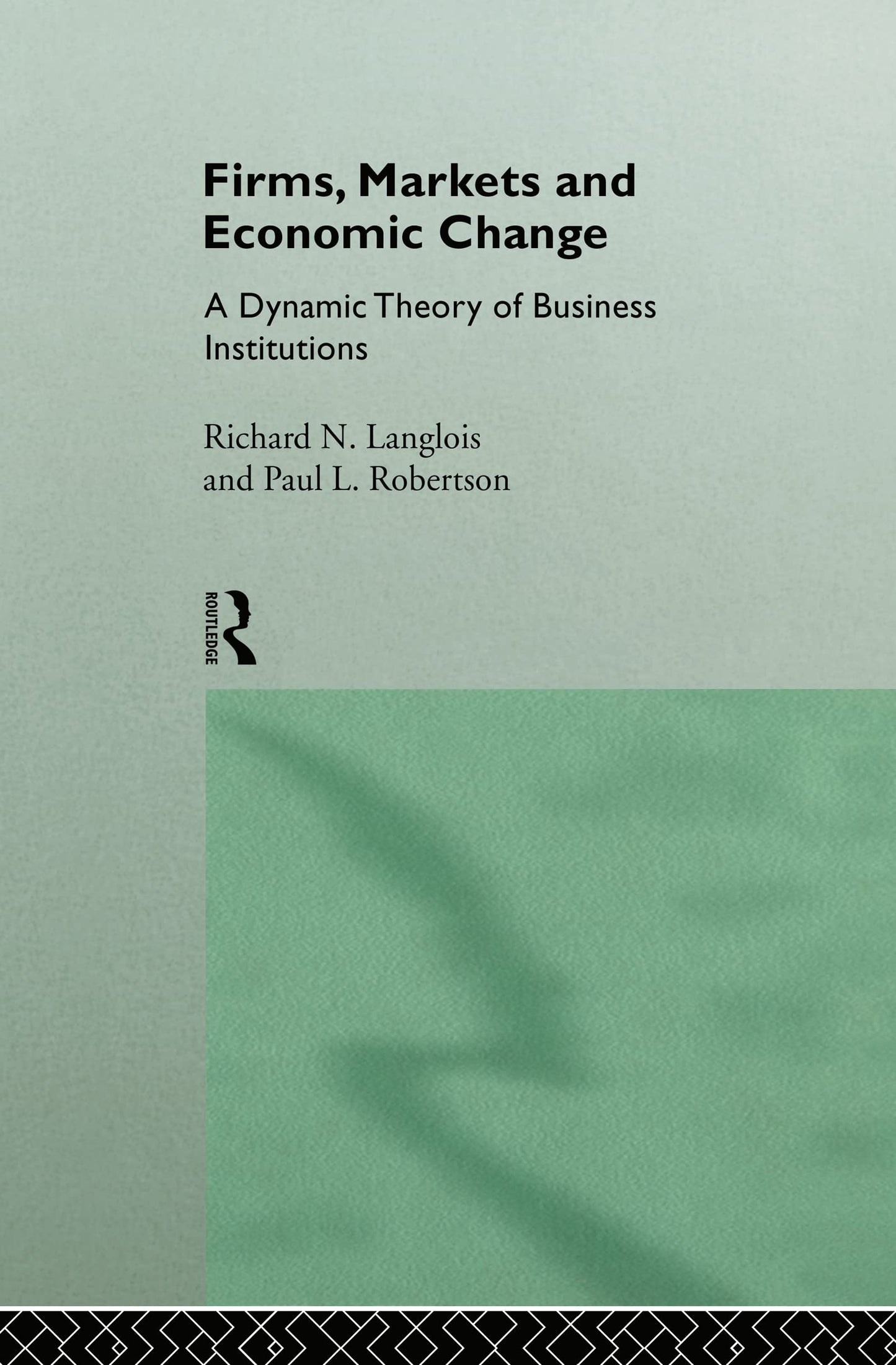 Firms, Markets and Economic Change: A dynamic Theory of Business Institutions