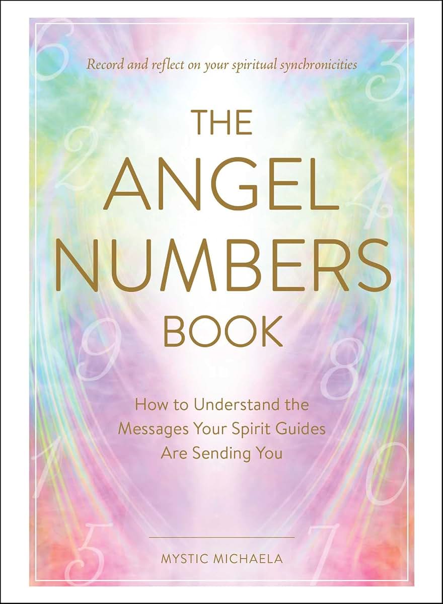 The Angel Numbers Book: How to Understand the Messages Your Spirit Guides Are Sending You
