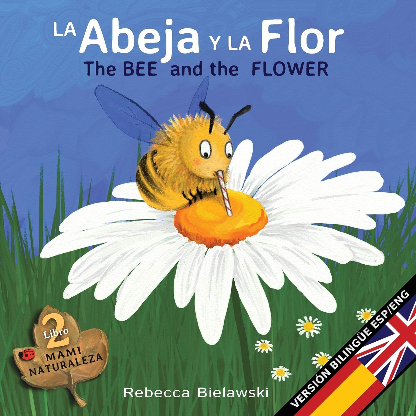La abeja y la flor - The Bee and the Flower: Versión bilinge Espaol/Inglés (La Serie Bilingue Mami Naturaleza) (Spanish Edition)