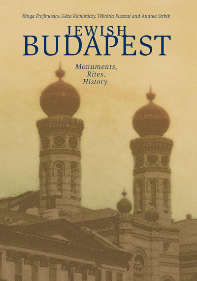 Jewish Budapest: Monuments, Rites, History