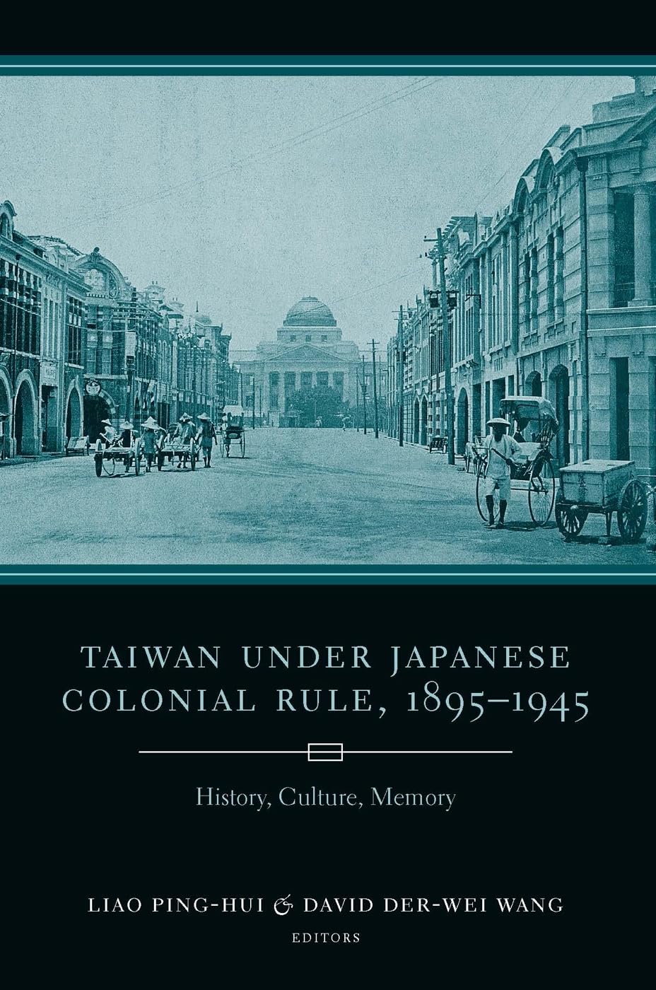 Taiwan Under Japanese Colonial Rule, 1895-1945: History, Culture, Memory (Studies of the Weatherhead East Asian Institute, Columbia University)