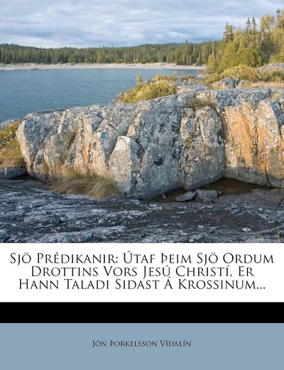 Sj Prédikanir: Útaf eim Sj Ordum Drottins Vors Jesú Christí, Er Hann Taladi Sidast Á Krossinum...