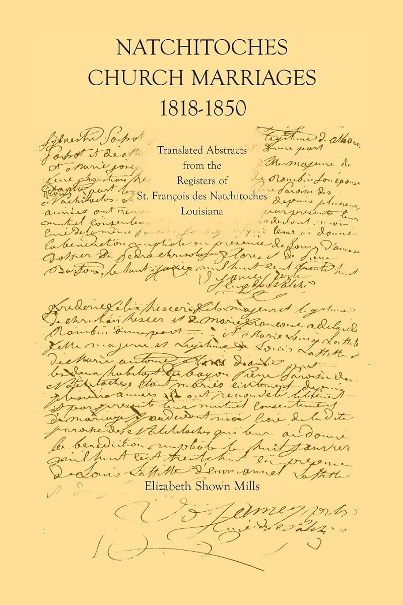 Natchitoches Church Marriages, 1818-1850: Translated Abstracts from the Registers of St. Francios des Natchitoches Louisiana (Cane River Creole)