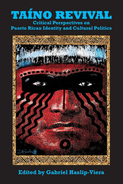 Taino Revival: Critical Perspectives on Puerto Rican Identity and Cultural Politics