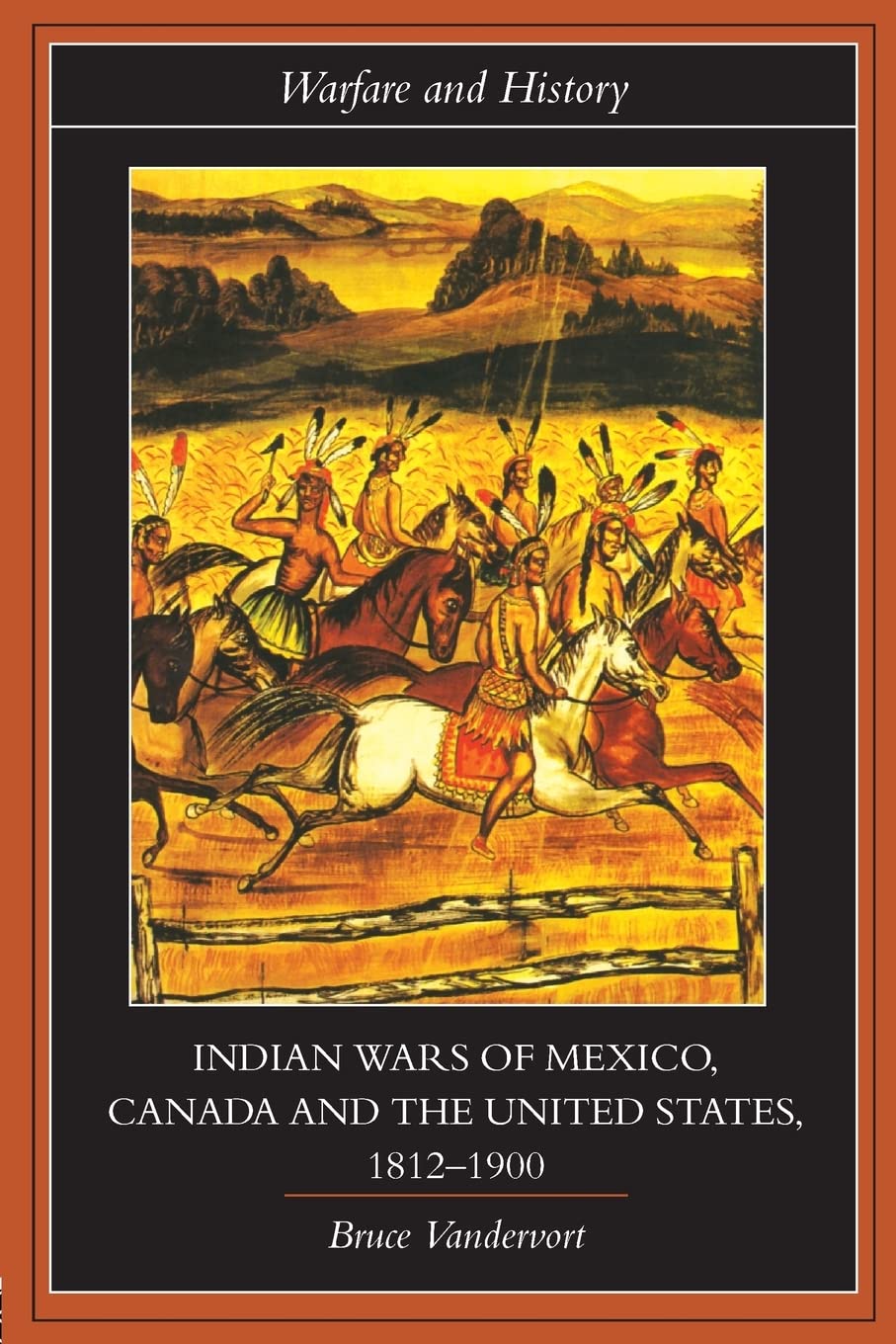 Indian Wars of Canada, Mexico and the United States, 1812-1900 (Warfare and History)