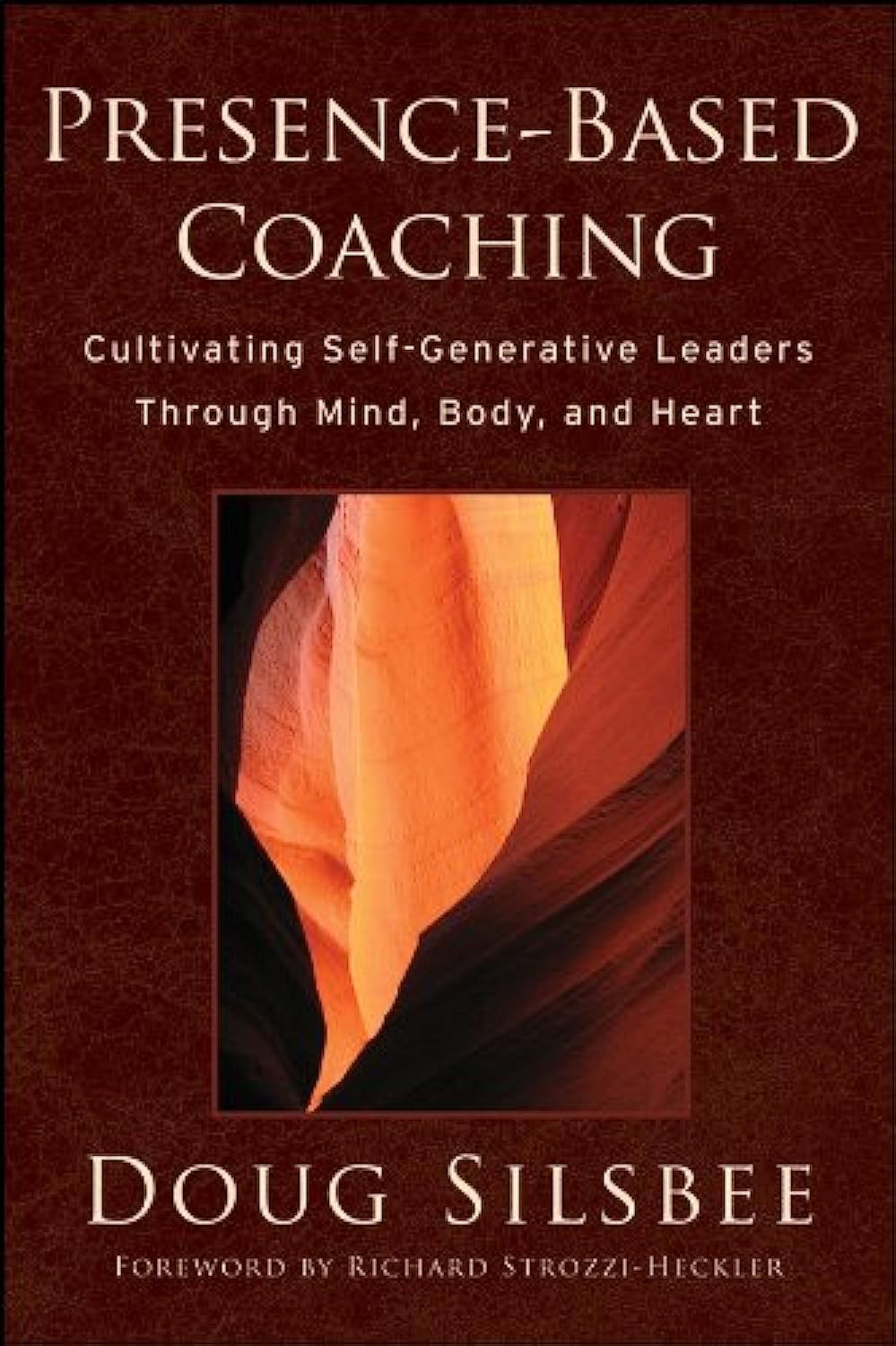 Presence-Based Coaching: Cultivating Self-Generative Leaders