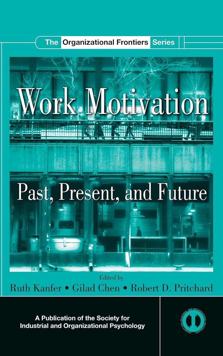 Work Motivation: Past, Present and Future (SIOP Organizational Frontiers Series)