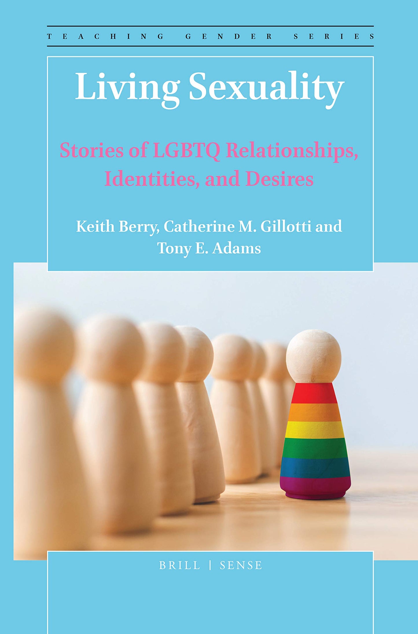 Living Sexuality: Stories of LGBTQ Relationships, Identities, and Desires (Teaching Gender Series)