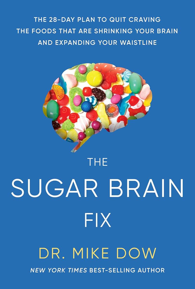 The Sugar Brain Fix: The 28-Day Plan to Quit Craving the Foods That Are Shrinking Your Brain and Expa nding Your Waistline