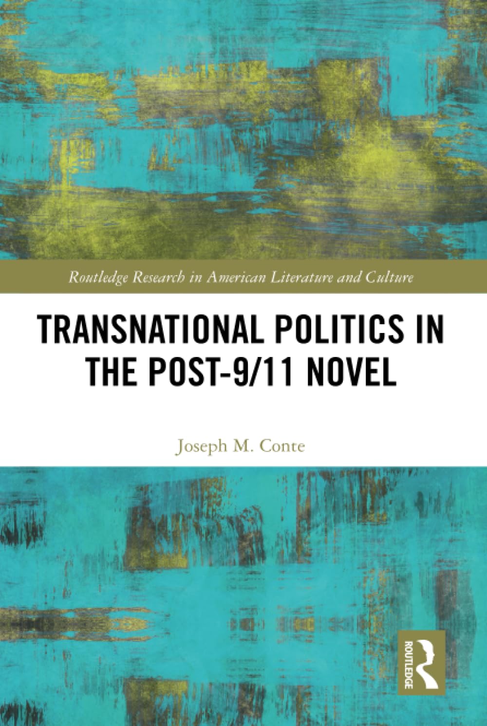 Transnational Politics in the Post-9/11 Novel (Routledge Research in American Literature and Culture)