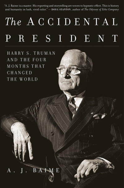The Accidental President: Harry S. Truman and the Four Months That Changed the World - A Narrative History about the End of WWII and the Atomic Bomb