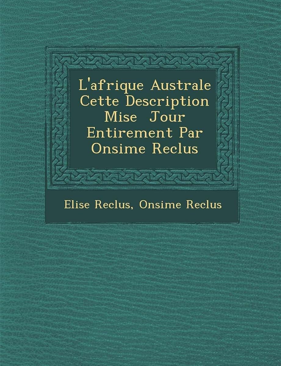L'Afrique Australe Cette Description Mise Jour Enti Rement Par on Sime Reclus (French Edition)
