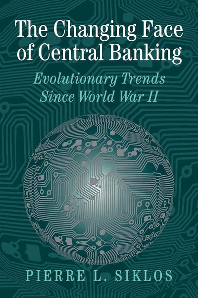The Changing Face of Central Banking: Evolutionary Trends since World War II (Studies in Macroeconomic History)