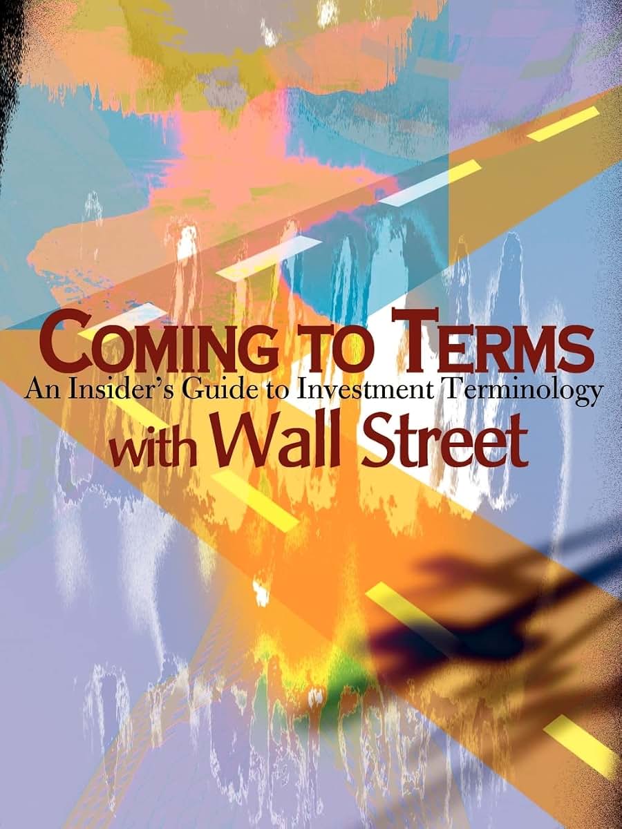 Coming to Terms with Wall Street: An Insider's Guide to Investment Terminology