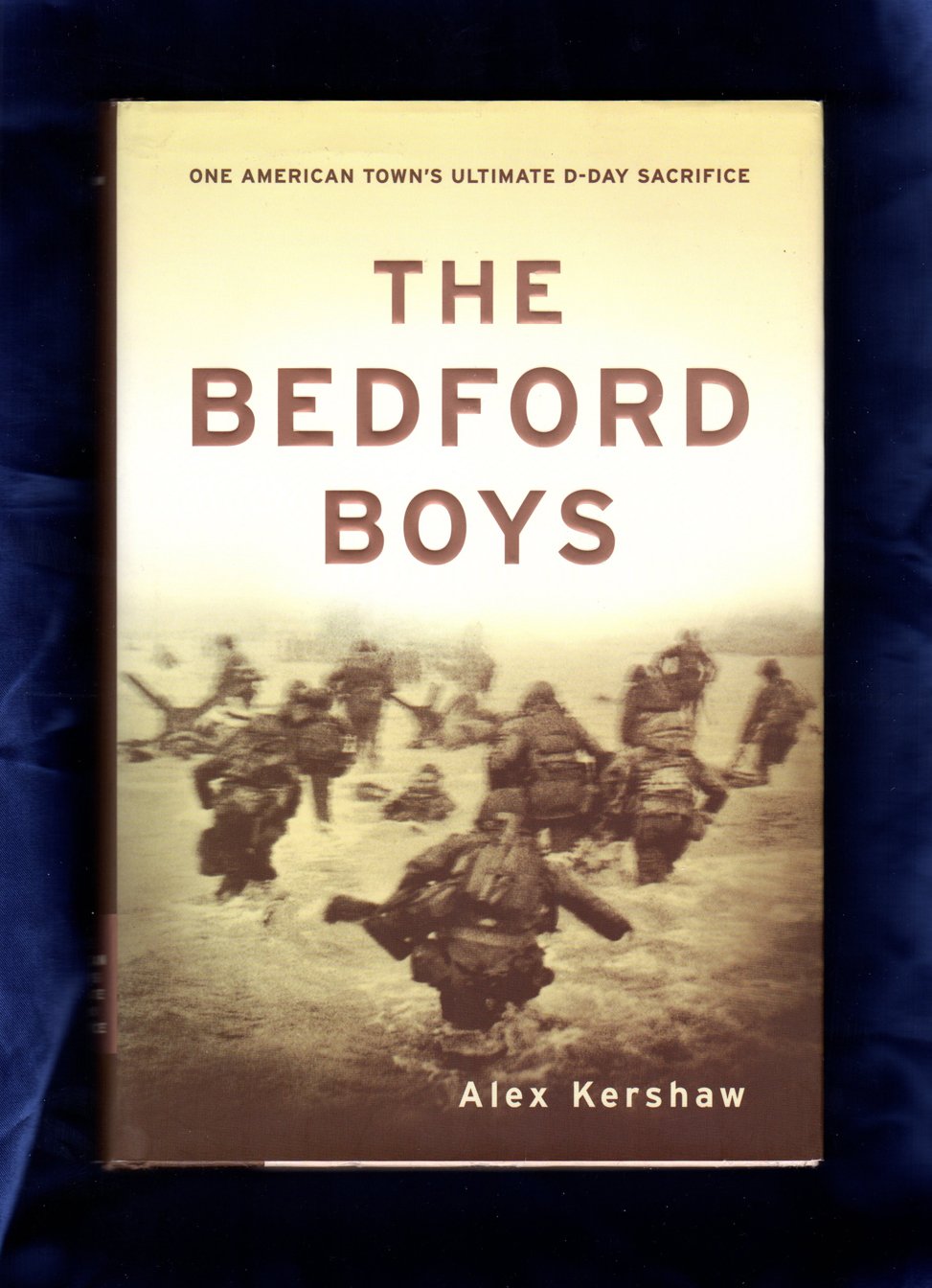 The Bedford Boys: One American Towns Ultimate D-day Sacrific