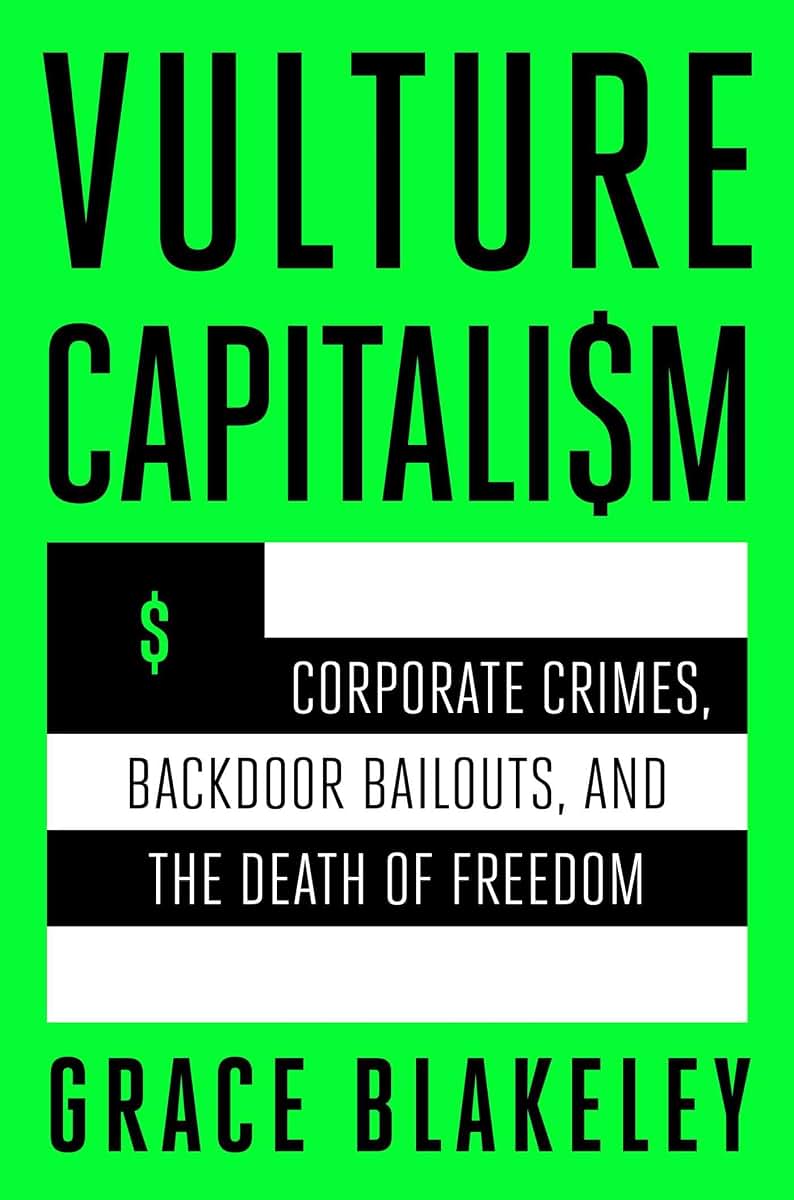 Vulture Capitalism: Corporate Crimes, Backdoor Bailouts, and the Death of Freedom