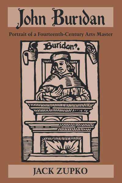 John Buridan: Portrait of a Fourteenth-Century Arts Master (