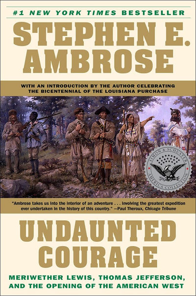 Undaunted Courage: Meriwether Lewis, Thomas Jefferson, and t