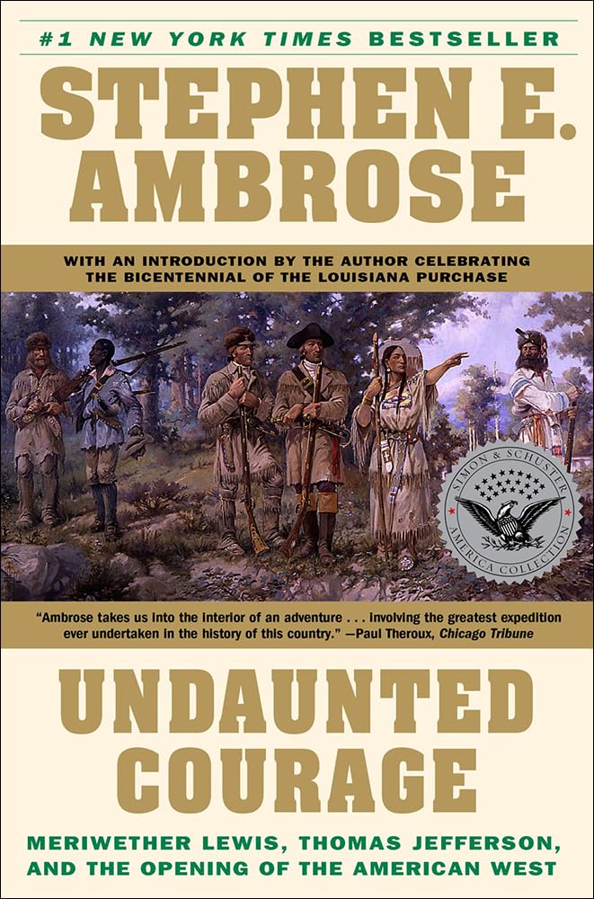 Undaunted Courage: Meriwether Lewis, Thomas Jefferson, and t