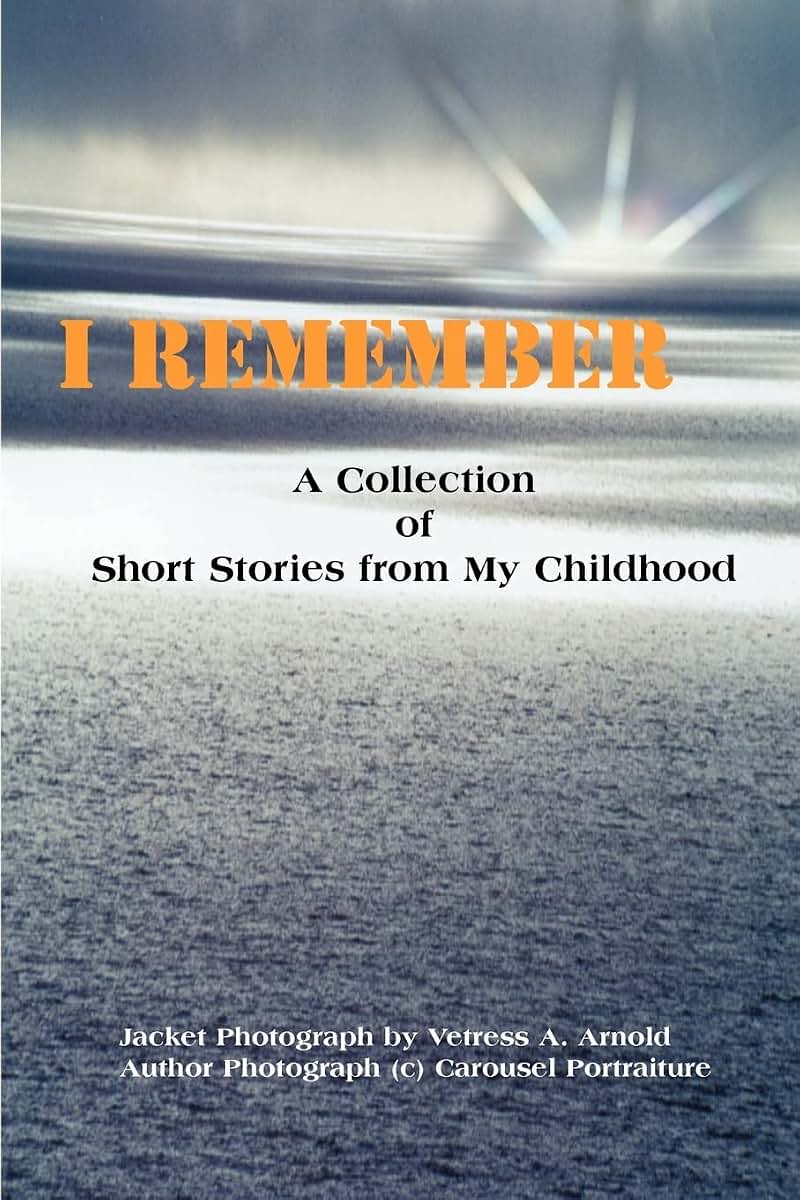 I Remember: A Collection of Short Stories From My Childhood