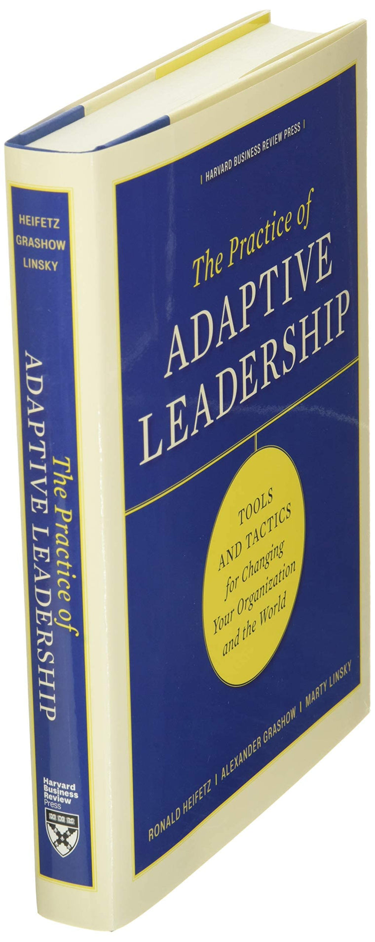 The Practice of Adaptive Leadership: Tools and Tactics for Changing Your Organization and the World — back cover