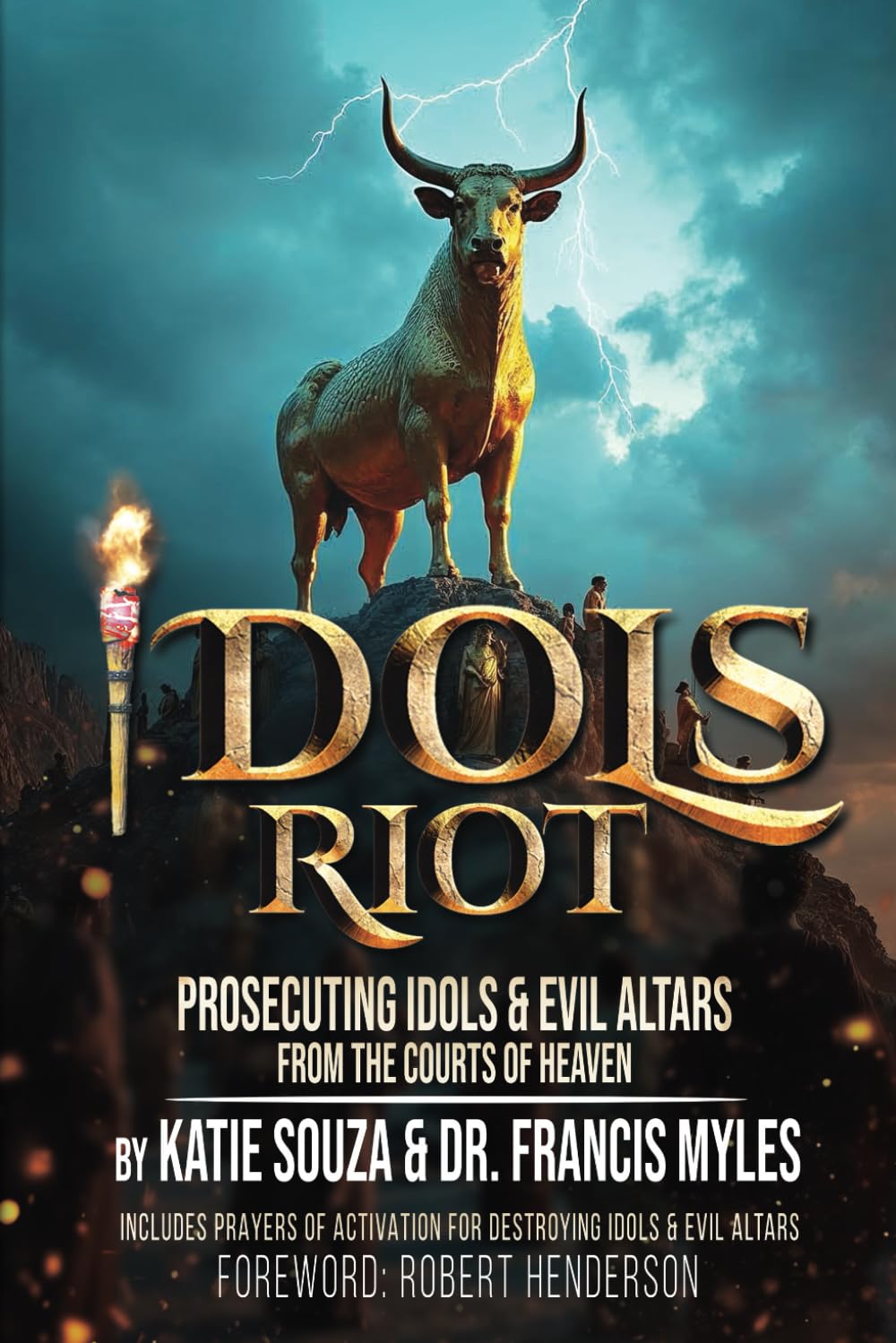 IDOLS RIOT!: Prosecuting Idols and Evil Altars in the Courts of Heaven