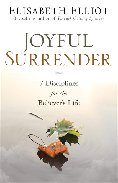 Joyful Surrender: 7 Disciplines for the Believer's Life by E