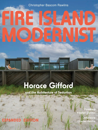 Fire Island Modernist: Horace Gifford and the Architecture of Seduction: Expanded Edition