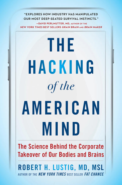 The Hacking of the American Mind: The Science Behind the Cor